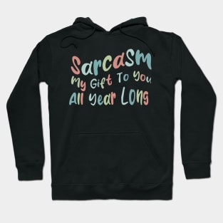 sarcasm my to you all year long Hoodie
